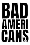 Bad Americans: Pa...