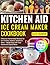 Kitchen Aid Ice Cream Maker Cookbook by Katie Monroe