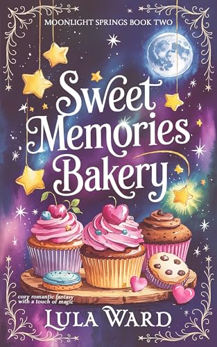 Sweet Memories Bakery: cozy romantic fantasy with a touch of magic (Moonlight Springs Book 2)