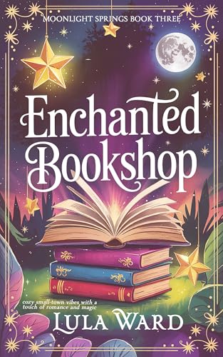Enchanted Bookshop: cozy small-town vibes with a touch of romance and magic (Moonlight Springs Book 3)