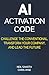 AI Activation Code: Challenge the Conventional, Transform Your Company, and Lead the Future