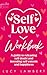 Self-Love Workbook for Women: A guide to releasing self doubt and boosting self esteem and happiness