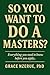 SO YOU WANT TO DO A MASTERS by Grace Nzerue
