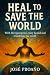 Heal to Save the World: Wit...