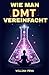 WIE MAN DMT VEREINFACHT: Ei...