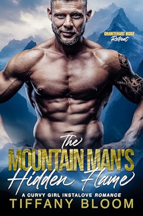 The Mountain Man's Hidden Flame: A Steamy Curvy Girl Instalove Short Romance (Granitehart Ridge Retreat- A Curvy Girl Instalove Short Romance Series)