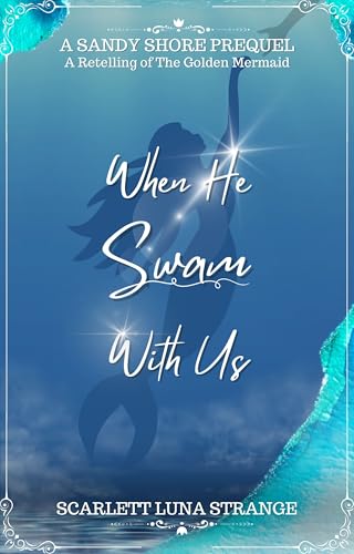 When He Swam With Us: A Retelling of the Golden Mermaid (Tales From Sandy Shore)