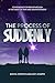 The Process of Suddenly: Co...