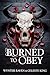 Burned to Obey