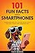 101 Fun Facts About Smartphones by Paco Barker