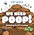 We Need Poop!