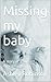 Missing my baby: A story of...