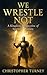 We Wrestle Not: A Kingdom P...