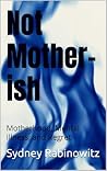 Not Mother-ish: M...