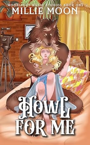 Howl for Me (Moonlight Magic Studios #1)