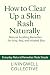 How to Clear Up a Skin Rash Naturally: Natural Soothing Remedies for Itchy, Red, and Irritated Skin (Everyday Natural Remedies Made Simple)