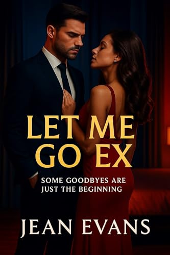 Let Me Go Ex: Some Goodbyes Are Just the Beginning (Kindle Edition)