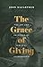The Grace of Giving: The Joy and Privilege of Biblical Stewardship