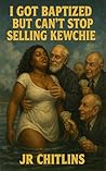 Book cover for I Got Baptized But Can’t Stop Selling Kewchie