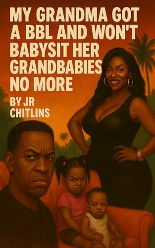 My Grandma Got a BBL and Won’t Babysit Her Grandbabies No More (Kindle Edition)