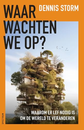 Waar wachten we op?: Waarom er lef nodig is om de wereld te veranderen (Dutch Edition)