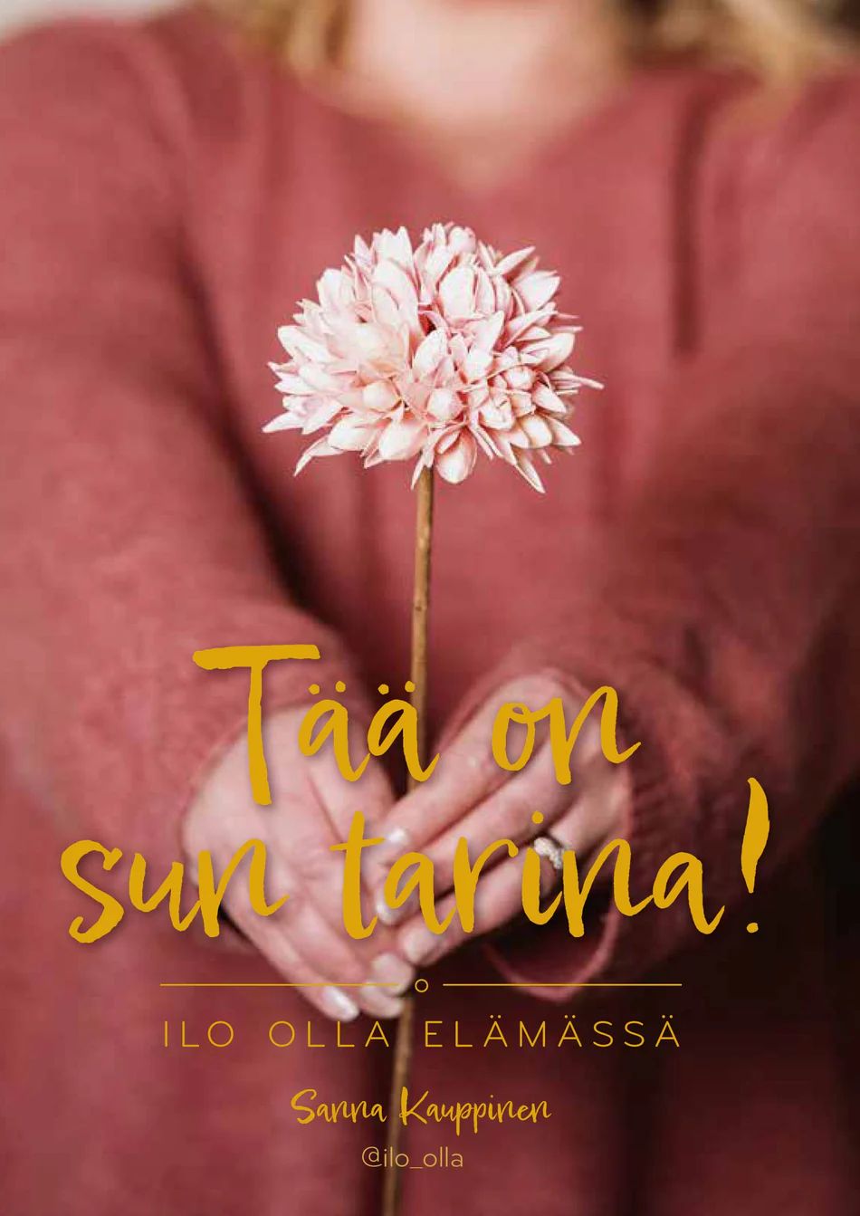 Ilo olla elämässä - Tää on sun tarina (Hardcover)