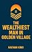 The Wealthiest Man In Golden Village by Nathan King