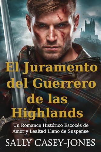 El Juramento del Guerrero de las Highlands: Un Romance Histórico Escocés de Amor y Lealtad Lleno de Suspense (Spanish Edition)