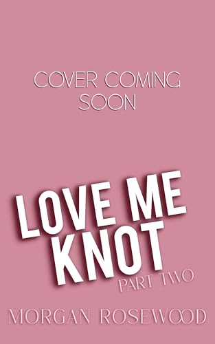 Love Me Knot: Part Two (Knotty Omegas Book 2)