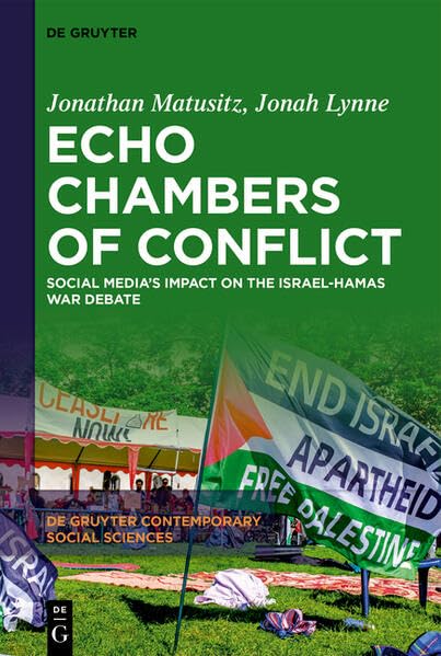 Echo Chambers of Conflict: Social Media’s Impact on the Israel-Hamas War Debate (De Gruyter Contemporary Social Sciences, 59)