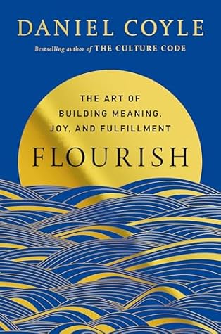 Flourish: The Art of Building Meaning, Joy, and Fulfillment