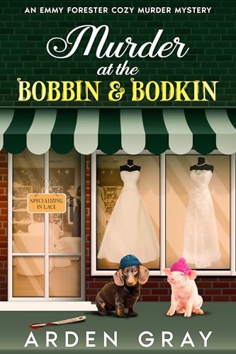 Murder at the Bobbin And Bodkin: A Southern Secrets Sleuth cozy murder mystery of lace, legacy, and literary revenge. (An Emmy Forester Cozy Murder Mystery Book 4)