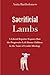 Sacrificial Lambs: A Libera...