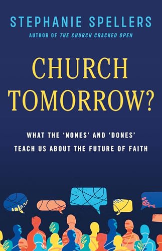 Church Tomorrow?: What the 'Nones' and 'Dones' Teach Us About the Future of Faith (Kindle Edition)