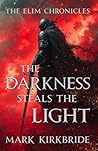 The Darkness Steals The Light: The Elim Chronicles The Darkness Steals The Light: The Elim Chronicles
