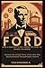Ford: How a Farm Boy's Grit...