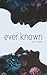 Ever Known