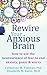 Rewire Your Anxious Brain: ...