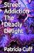 Street Addiction The Deadly Delight by Patricia Cuff