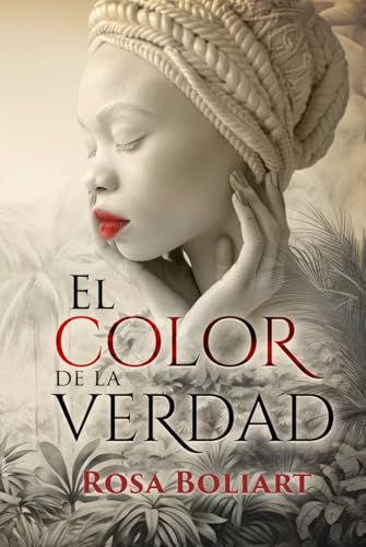 El color de la verdad: Una apasionante novela de ficción histórica, secretos, pasiones, desamor y aventura (Spanish Edition)