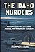 THE IDAHO MURDERS: An Untol...