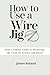 HOW TO USE A WIRE JIG: Your...
