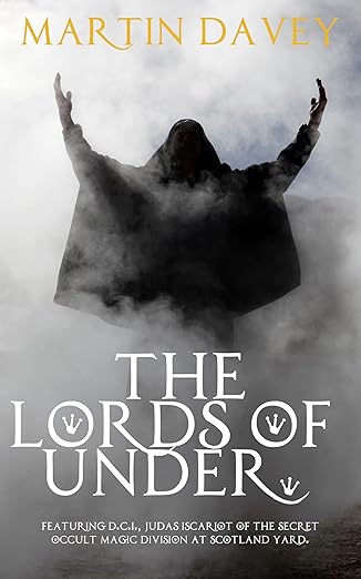 The Lords of Under: Featuring Detective Inspector Judas Iscariot of Scotland Yard (The Black Museum Book 10)