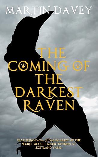 The Coming of the Darkest Raven: Featuring Detective Inspector Judas Iscariot of Scotland Yard (The Black Museum Book 11)