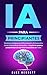 IA para principiantes: Domina la Inteligencia Artificial desde la IA Generativa hasta el Aprendizaje Automático - Impulsa tu carrera y productividad con ... interactivos en 7 días (Spanish Edition)