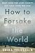 How to Forsake the World: What Those Who Leave Society Can Teach Those Who Stay