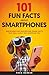 101 Fun Facts About Smartphones by Paco Barker