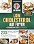 Low Cholesterol Air Fryer Cookbook for Beginners: 200 Delicious and Easy Low-Cholesterol Recipes to Regulate Bad Cholesterol and Help Your Heart Health