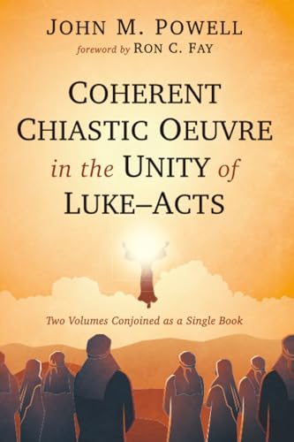 Coherent Chiastic Oeuvre in the Unity of Luke-Acts: Two Volumes Conjoined as a Single Book (Paperback)