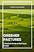 Greener Pastures: A Practic...